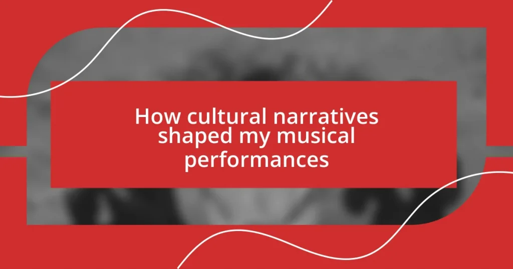 How cultural narratives shaped my musical performances