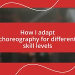 How I adapt choreography for different skill levels