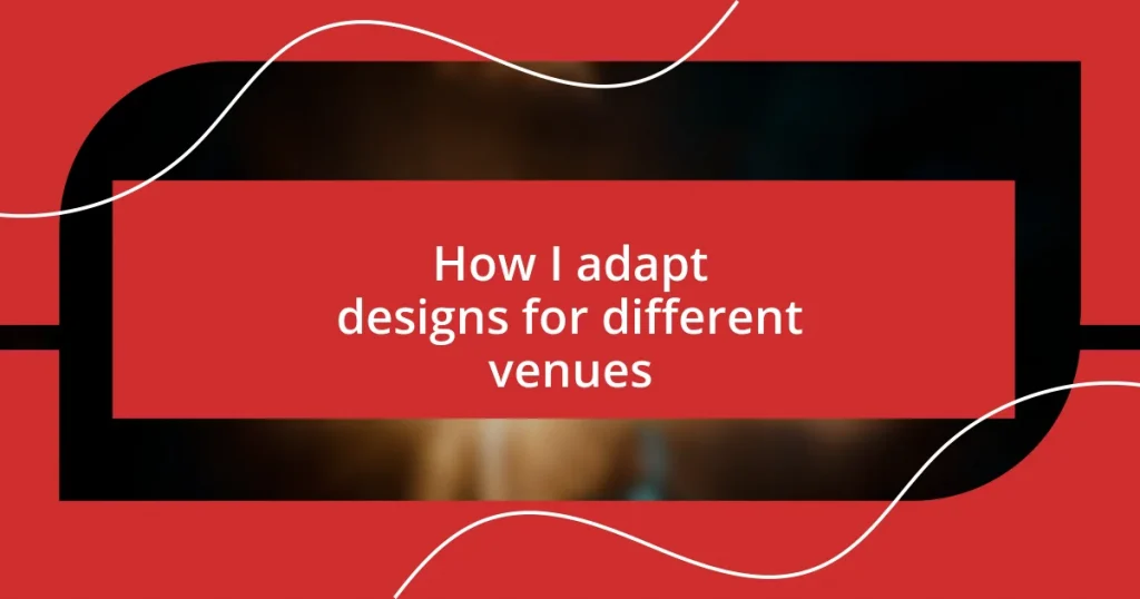 How I adapt designs for different venues