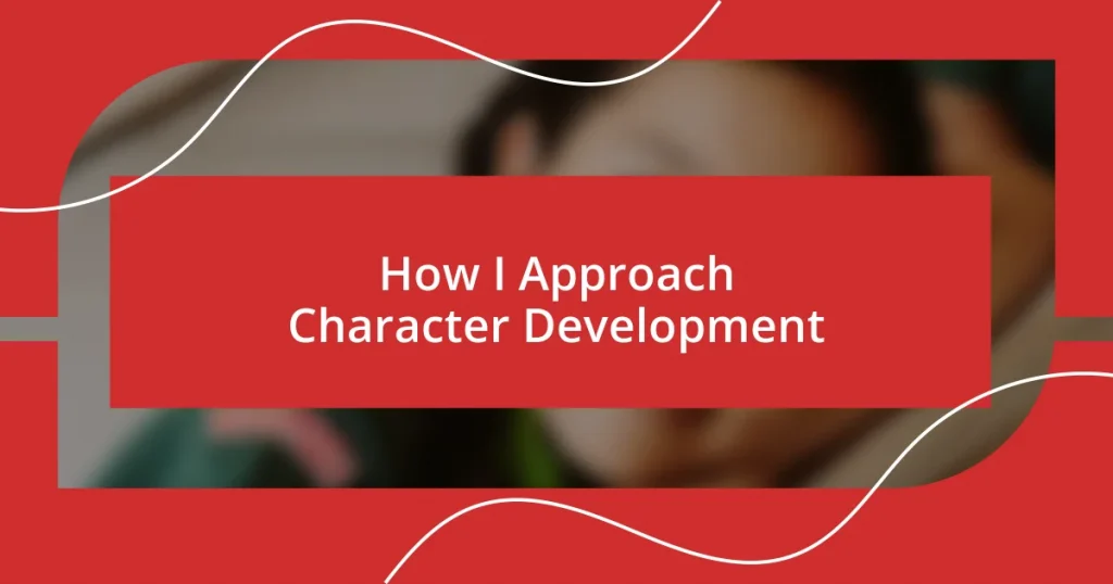 How I Approach Character Development