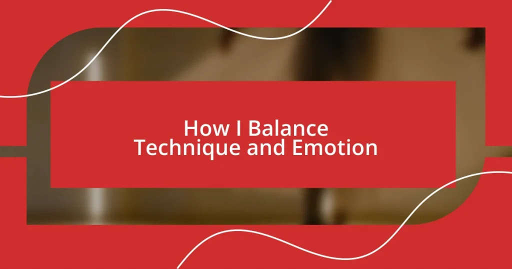 How I Balance Technique and Emotion