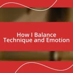 How I Balance Technique and Emotion