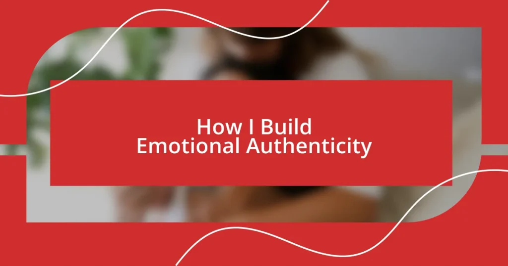 How I Build Emotional Authenticity