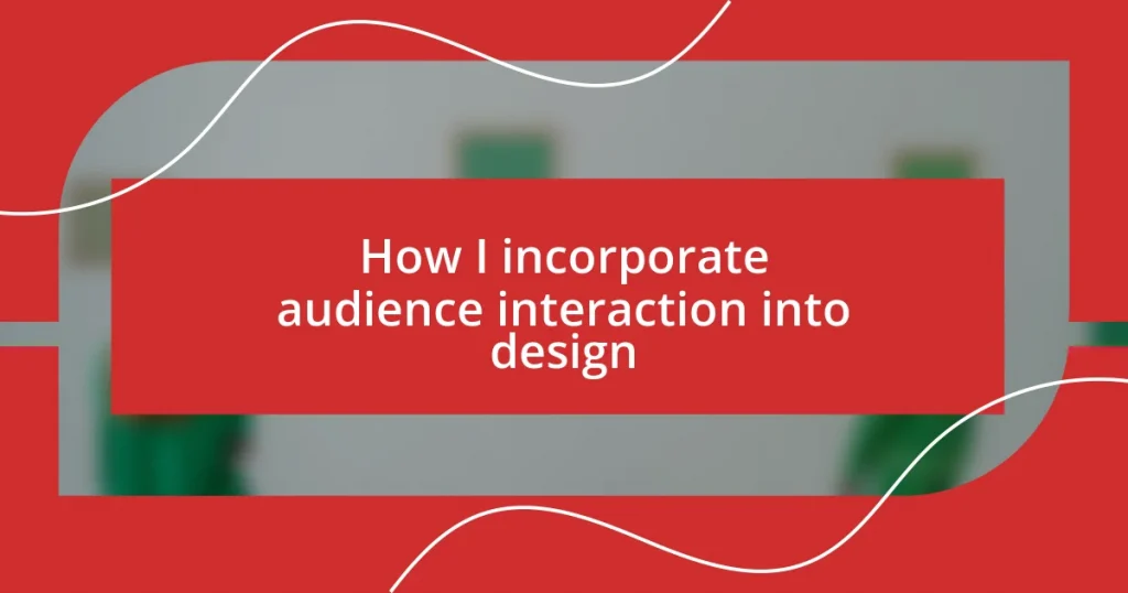 How I incorporate audience interaction into design