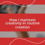 How I maintain creativity in routine creation