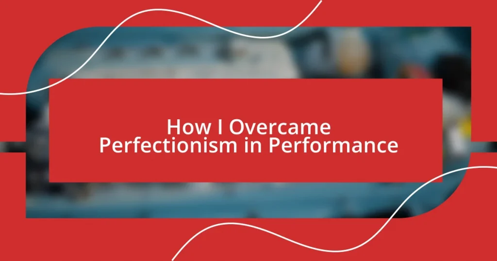 How I Overcame Perfectionism in Performance