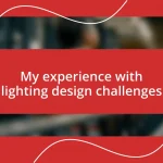 My experience with lighting design challenges