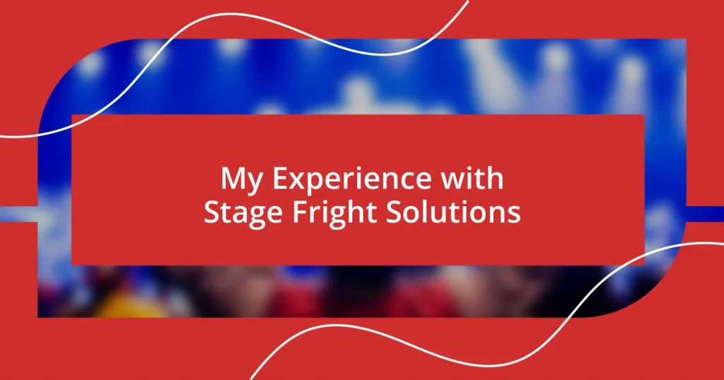 My Experience with Stage Fright Solutions