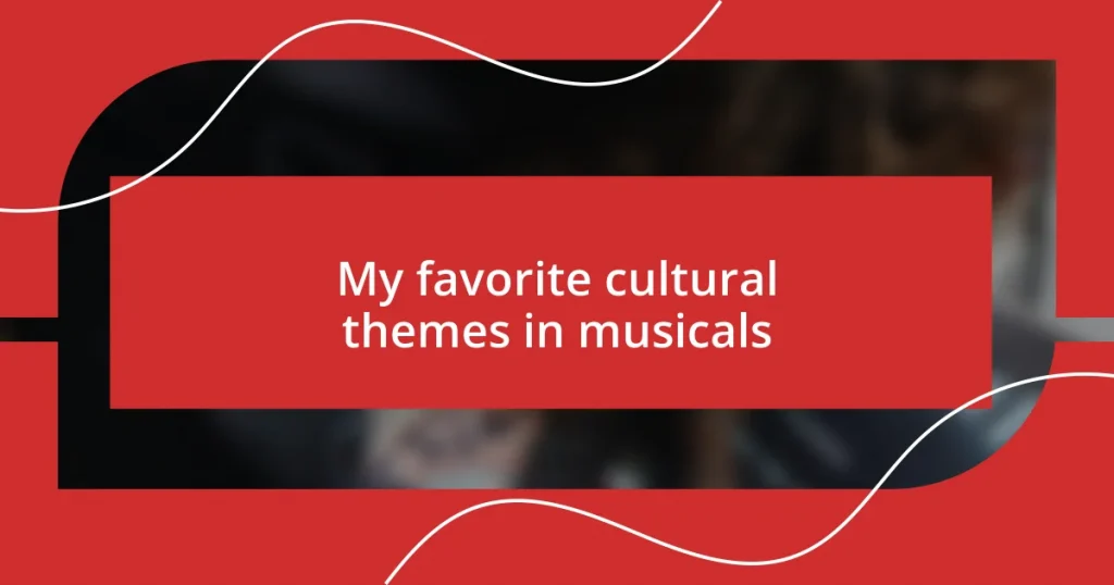 My favorite cultural themes in musicals