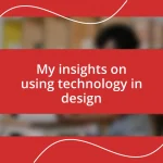 My insights on using technology in design