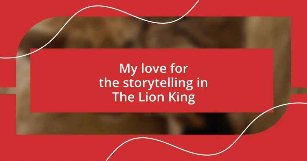 My love for the storytelling in The Lion King