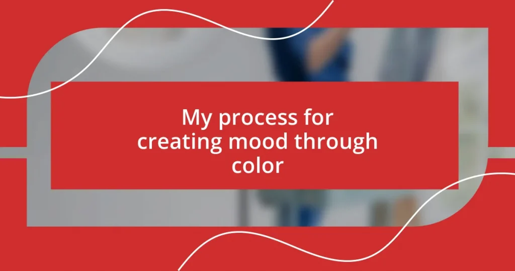 My process for creating mood through color