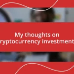 My thoughts on cryptocurrency investments