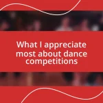 What I appreciate most about dance competitions