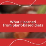 What I learned from plant-based diets