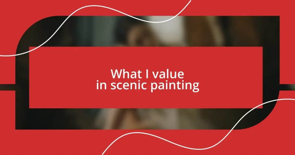 What I value in scenic painting