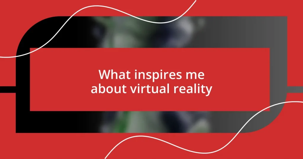 What inspires me about virtual reality