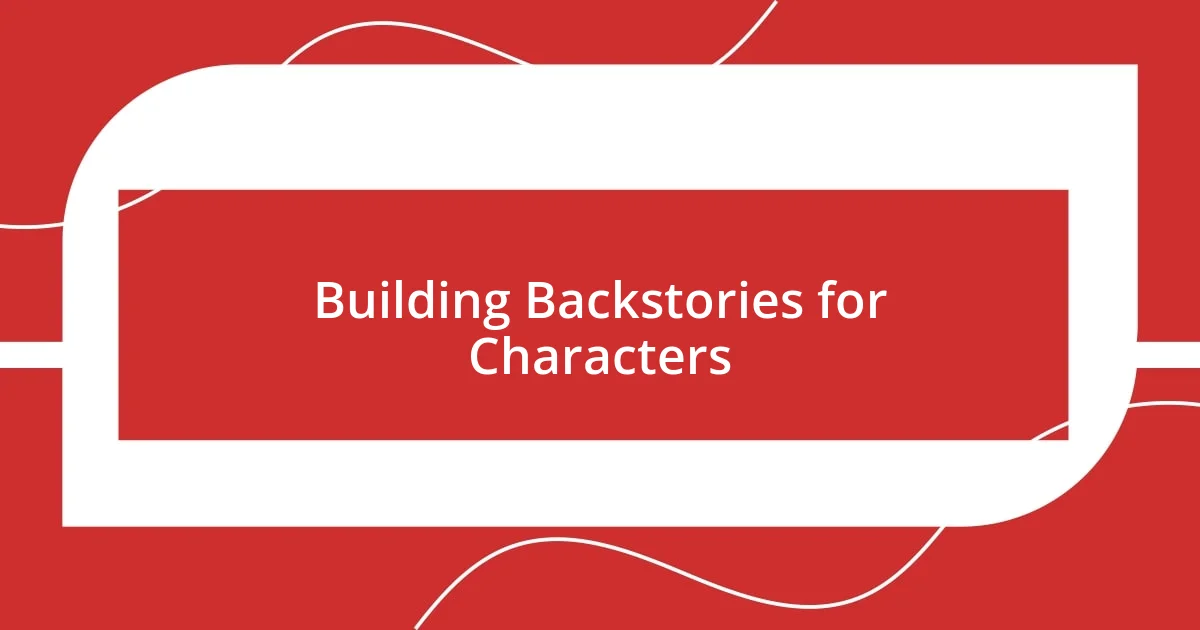 Building Backstories for Characters