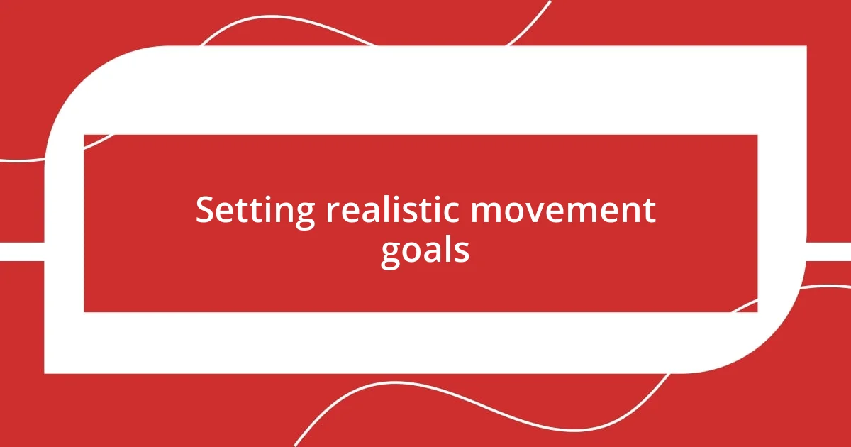 Setting realistic movement goals