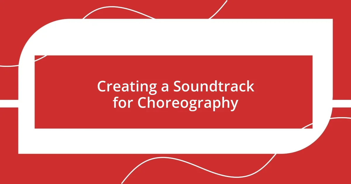 Creating a Soundtrack for Choreography