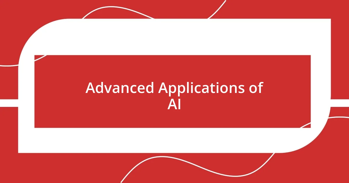 Advanced Applications of AI