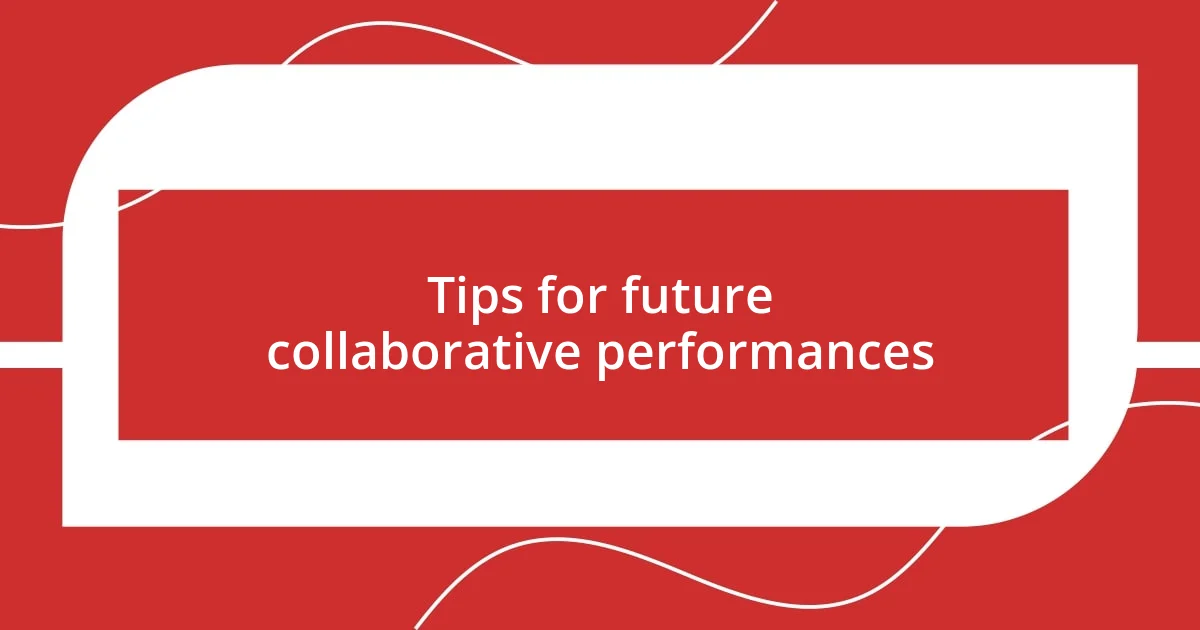 Tips for future collaborative performances