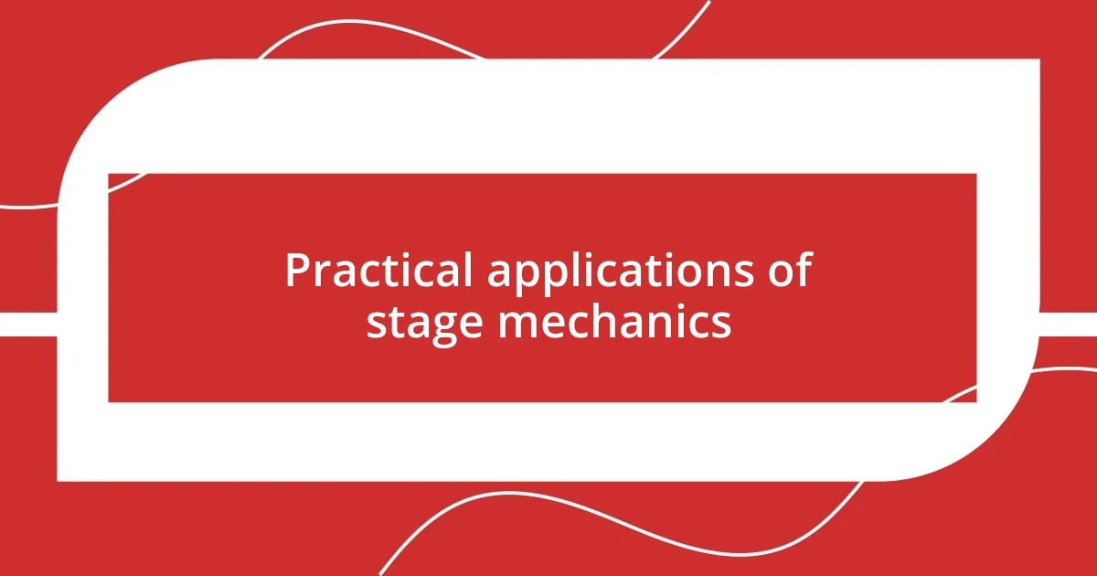 Practical applications of stage mechanics