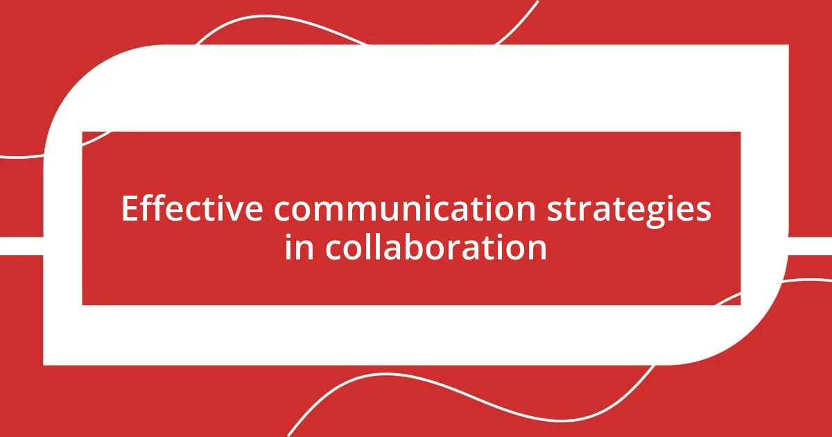 Effective communication strategies in collaboration