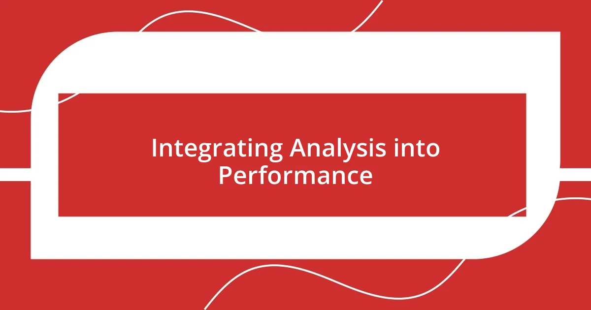 Integrating Analysis into Performance